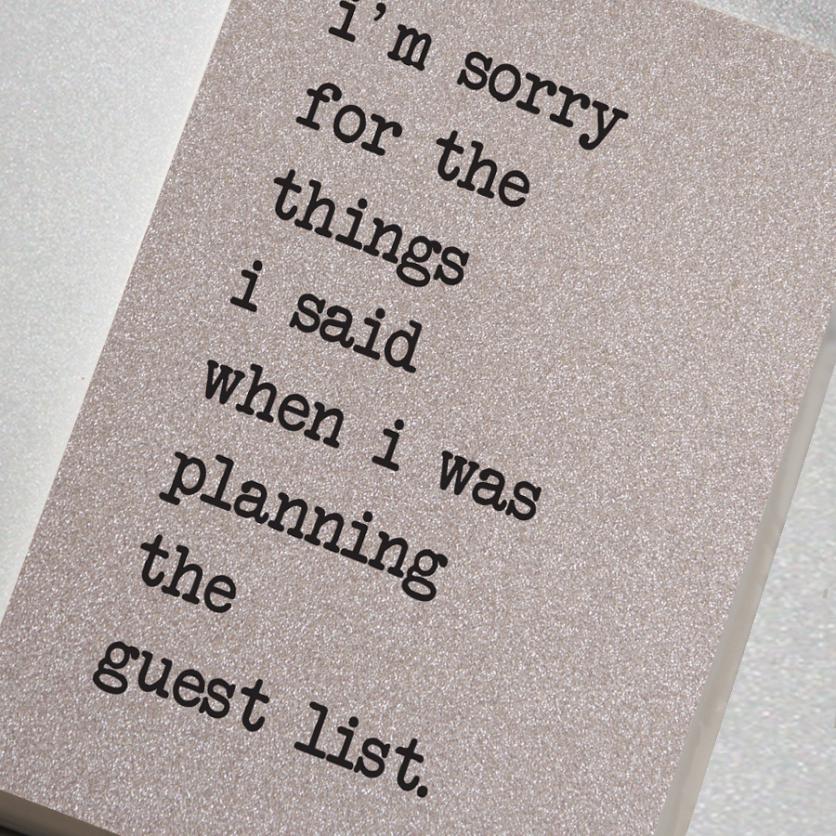 A fabulously sparkling silver glitter effect covered notebook featuring in the slogan: I'm sorry for the things I said when I was planning the guest list.