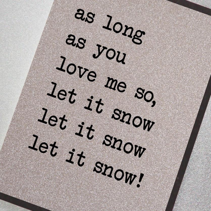 Silver glitter effect Christmas greeting card featuring the slogan: As long as you love me so, let it snow, let it snow, let it snow!