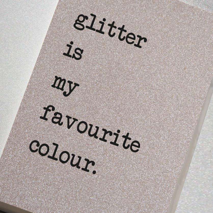 Glitter is my favourite colour sparkly notebook