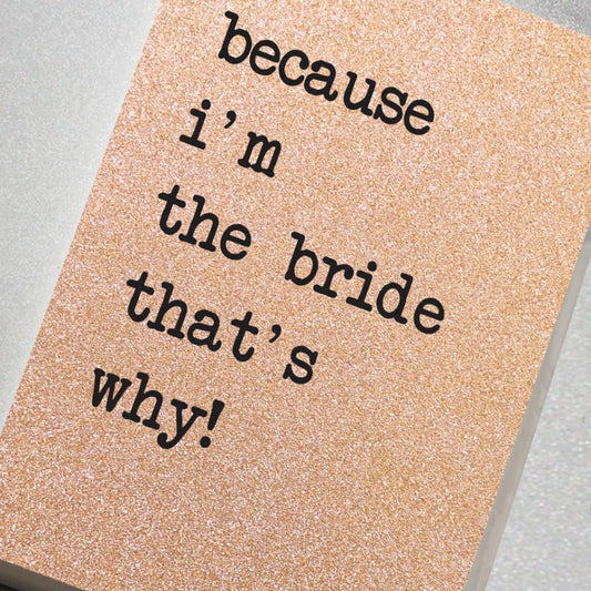 A fabulously sparkling rose gold glitter effect covered notebook featuring in the slogan: Because I'm the Bride That's Why!