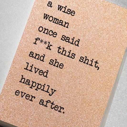 A Wise Woman Once Said F**K This Shit, and She Lived Happily Ever After.A6 Glitter Notebook