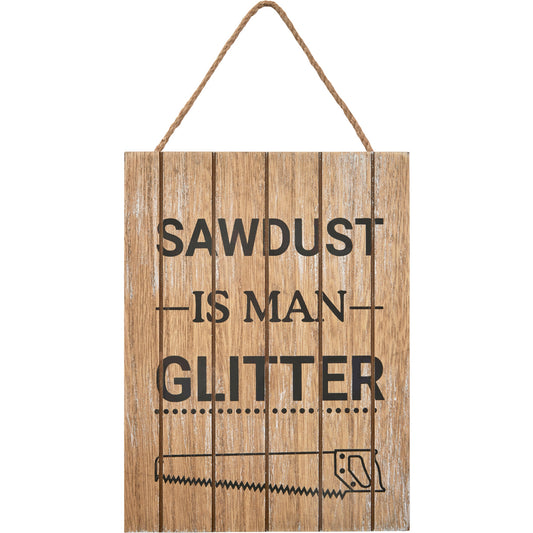 Wooden sign. Includes slogan: Sawdust is Man Glitter