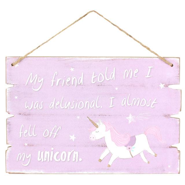 Pretty sign in lilac with unicorn design and includes slogan: My Friend Told Me I Was Delusional, I Almost Fell Off My Unicorn