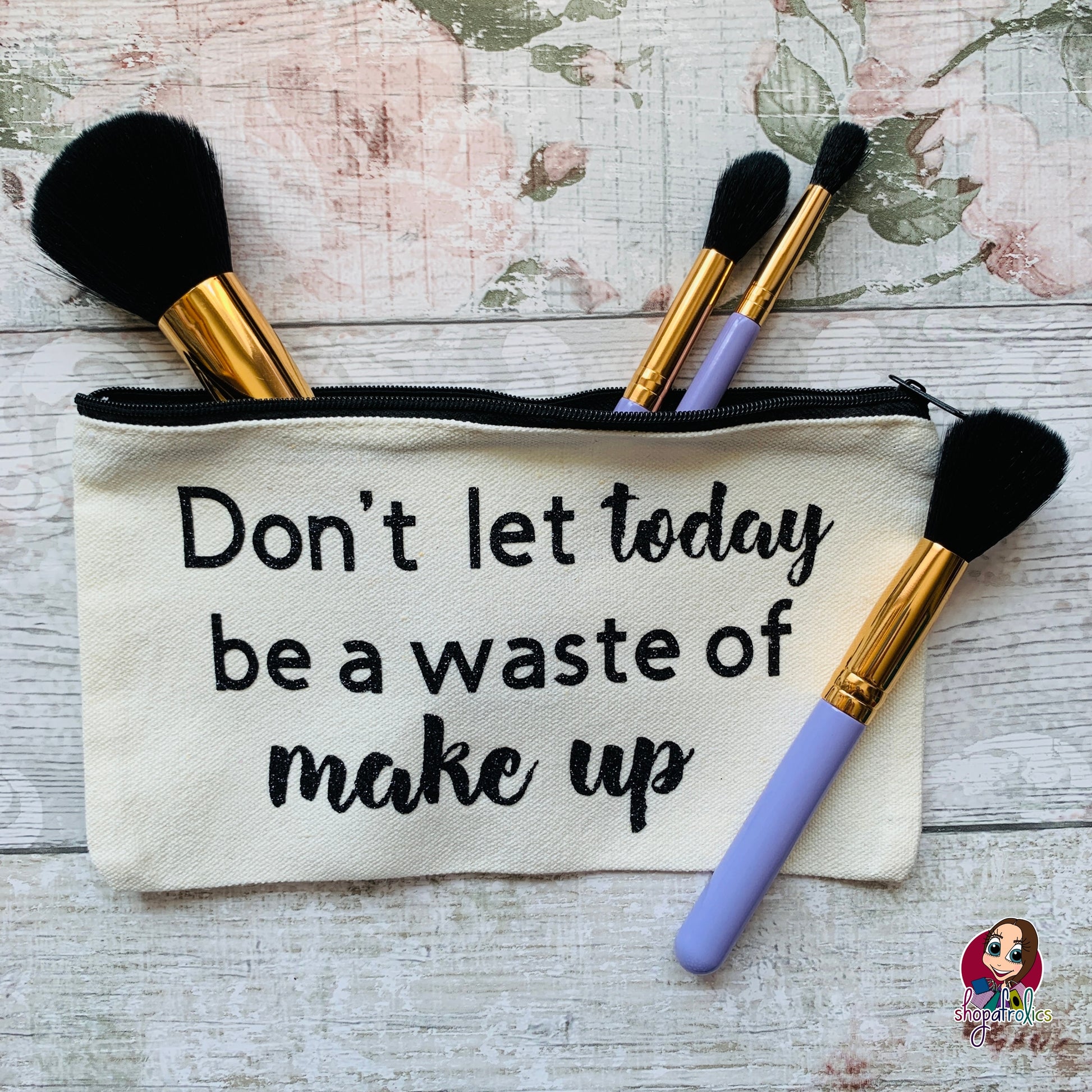 Don't Let Today Be A Waste of Make Up Bag