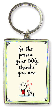 Metal keyring with fun dog design and featuring the words Be the Person Your Dog Thinks You Are